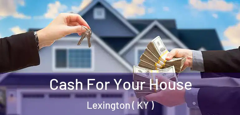  Cash For Your House Lexington ( KY )