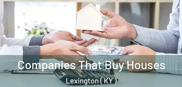  Companies That Buy Houses Lexington ( KY )