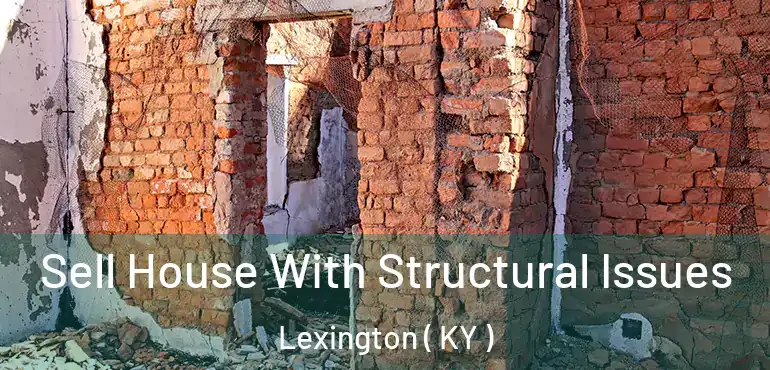  Sell House With Structural Issues Lexington ( KY )