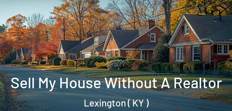  Sell My House Without A Realtor Lexington ( KY )